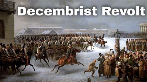 The Decembrist Revolt: Tsarist Autocracy Challenged by Revolutionary Idealism and Military Mutiny